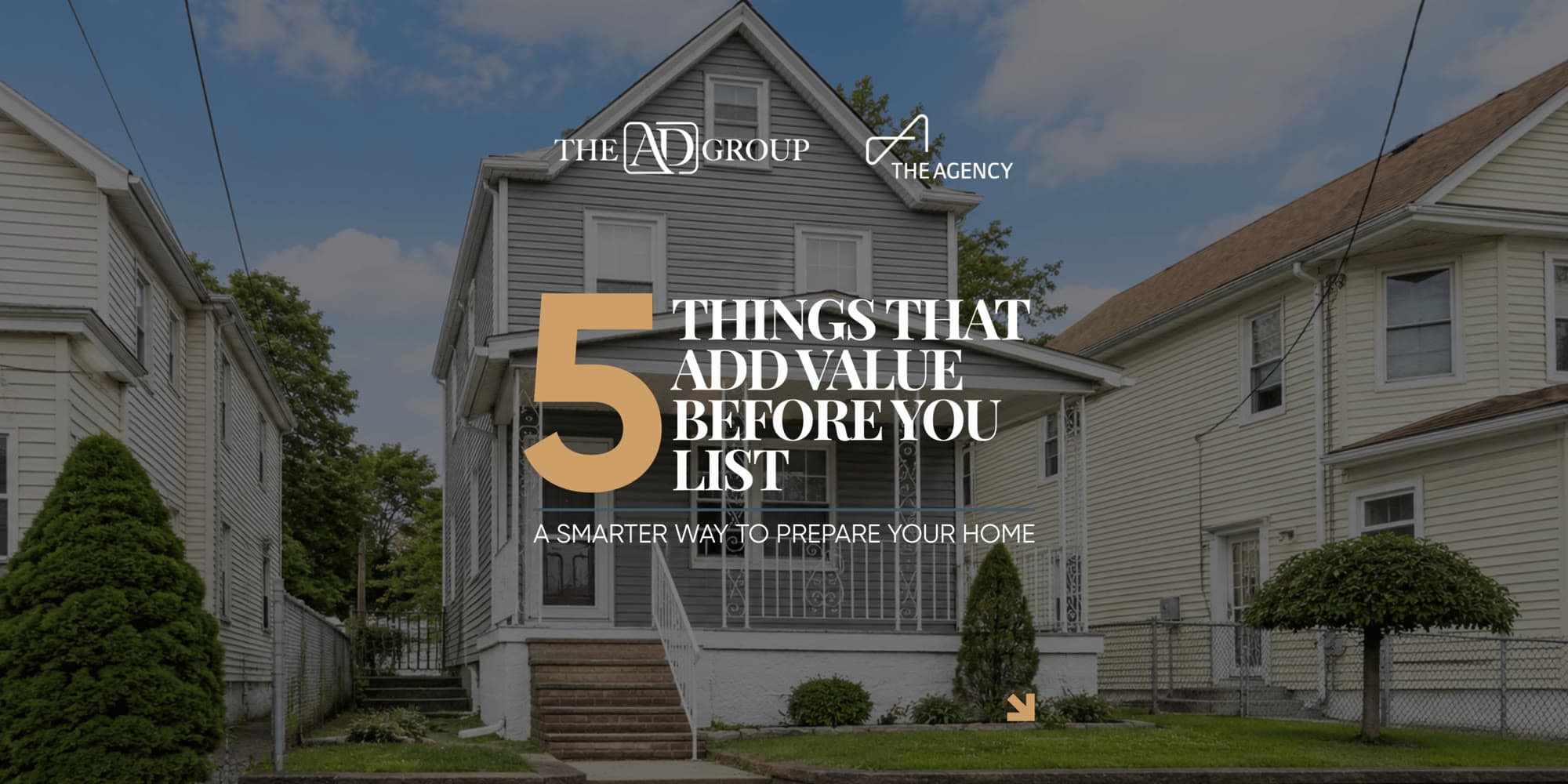 A two-story North Jersey home with a front porch, with the text: 5 Things That Add Value Before You List. A smarter way to prepare your home. The AD Group and The Agency logos.