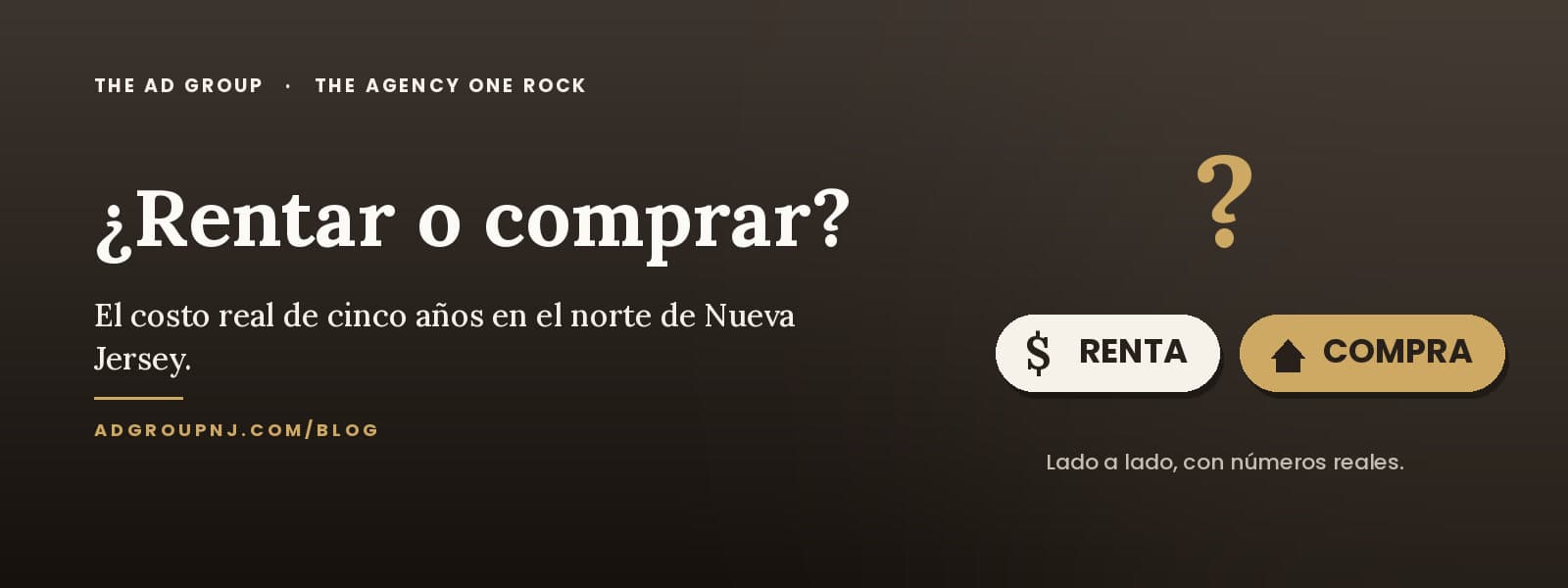 The AD Group and The Agency One Rock graphic with the Spanish text: Rent or buy? The real cost of five years in North Jersey. Rent versus buy, side by side, with real numbers.